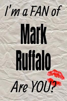 Book cover for I'm a Fan of Mark Ruffalo Are You? Creative Writing Lined Journal