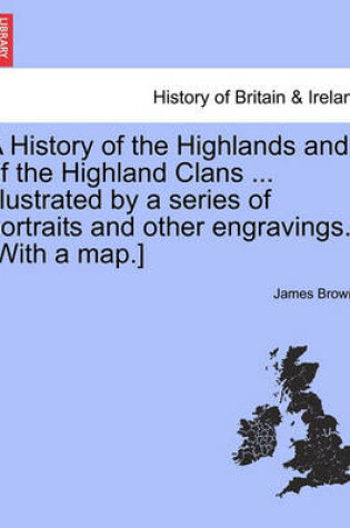 Cover of A History of the Highlands and of the Highland Clans ... Illustrated by a Series of Portraits and Other Engravings. [With a Map.] Vol. III. New Edition