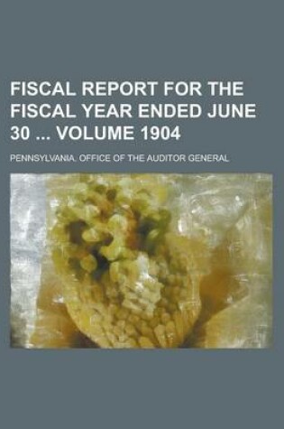 Cover of Fiscal Report for the Fiscal Year Ended June 30 Volume 1904