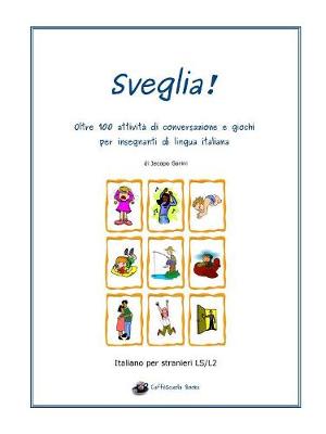 Book cover for Sveglia! Oltre 100 Attivita Di Conversazione e Giochi Per Insegnanti Di Lingua Italiana