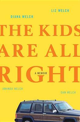 Book cover for The Kids Are All Right: A Memoir