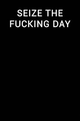 Book cover for Seize the Fucking Day
