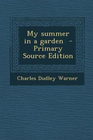Cover of My Summer in a Garden - Primary Source Edition