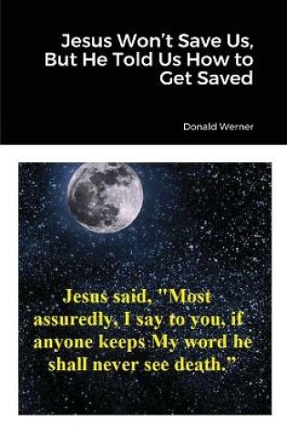 Cover of Jesus Won't Save Us, But He Told Us How to Get Saved