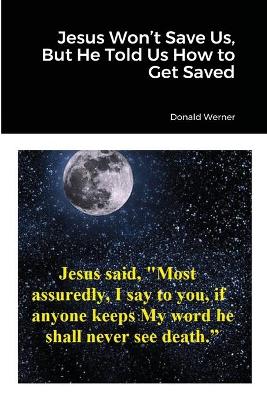 Book cover for Jesus Won't Save Us, But He Told Us How to Get Saved