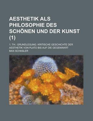 Book cover for Aesthetik ALS Philosophie Des Schonen Und Der Kunst; 1. Th.