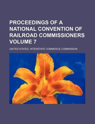 Book cover for Proceedings of a National Convention of Railroad Commissioners Volume 7