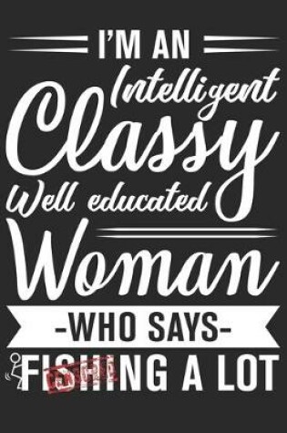 Cover of I'm an intelligent classy well educated women who says fishing a lot