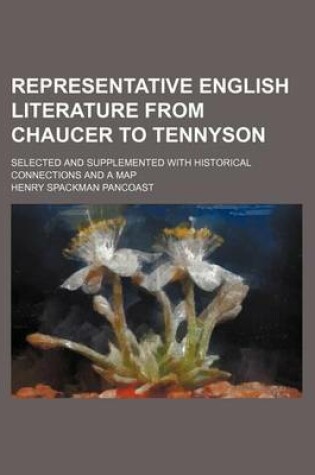 Cover of Representative English Literature from Chaucer to Tennyson; Selected and Supplemented with Historical Connections and a Map