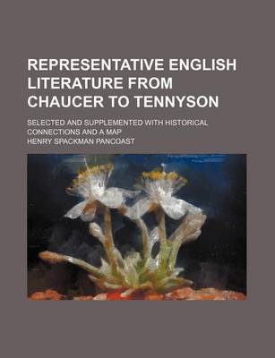 Book cover for Representative English Literature from Chaucer to Tennyson; Selected and Supplemented with Historical Connections and a Map