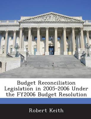 Book cover for Budget Reconciliation Legislation in 2005-2006 Under the Fy2006 Budget Resolution