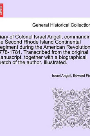 Cover of Diary of Colonel Israel Angell, Commanding the Second Rhode Island Continental Regiment During the American Revolution, 1778-1781. Transcribed from the Original Manuscript, Together with a Biographical Sketch of the Author. Illustrated.