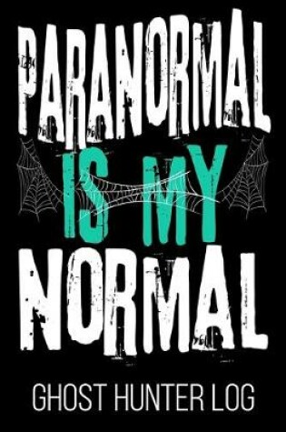 Cover of Paranormal Is My Normal Ghost Hunter Log