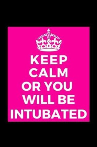 Cover of Keep Calm Or You Will Be Intubated