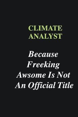 Book cover for Climate Analyst Because Freeking Awsome is Not An Official Title