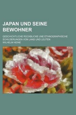 Cover of Japan Und Seine Bewohner; Geschichtliche Ruckblicke Une Ethnographische Schilderungen Von Land Und Leuten