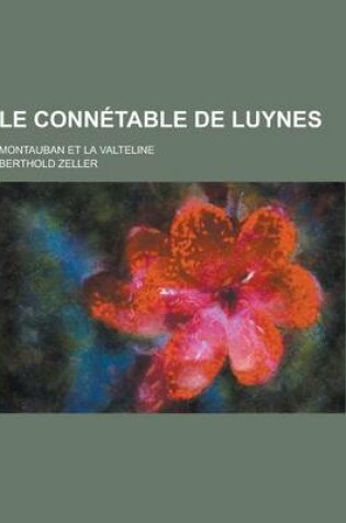 Cover of Le Connetable de Luynes; Montauban Et La Valteline