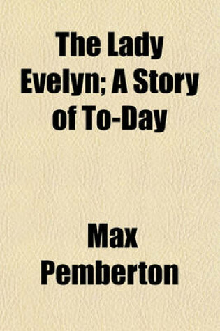 Cover of The Lady Evelyn; A Story of To-Day