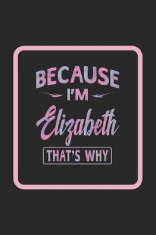 Cover of Because I'm Elizabeth That's Why