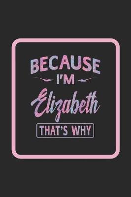 Book cover for Because I'm Elizabeth That's Why