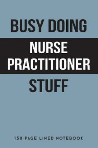 Cover of Busy Doing Nurse Practitioner Stuff