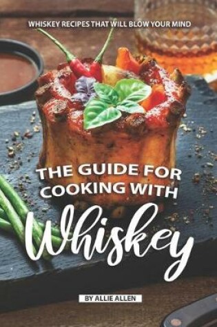 Cover of The Guide for Cooking with Whiskey