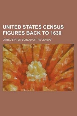 Cover of United States Census Figures Back to 1630