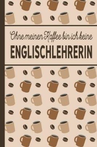 Cover of Ohne meinen Kaffee bin ich keine Englischlehrerin