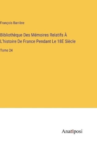 Cover of Bibliothèque Des Mémoires Relatifs À L'histoire De France Pendant Le 18E Siècle