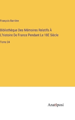 Book cover for Bibliothèque Des Mémoires Relatifs À L'histoire De France Pendant Le 18E Siècle