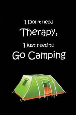 Cover of I Don't Need Therapy, I Just Need to Go Camping