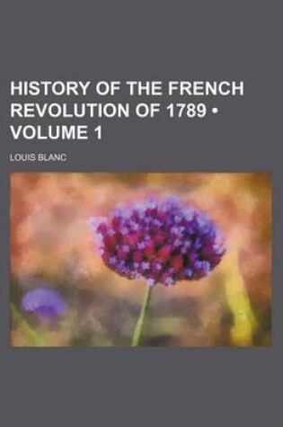 Cover of History of the French Revolution of 1789 (Volume 1)