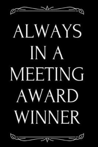 Cover of Always in a Meeting Award Winner