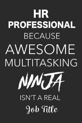 Book cover for HR Professional Because Awesome Multitasking Ninja Isn't A Real Job Title