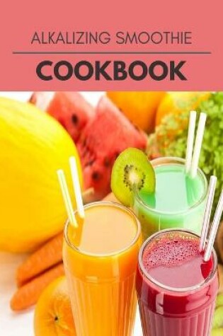 Cover of Alkalizing Smoothie Cookbook