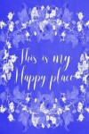 Book cover for Pastel Chalkboard Journal - This Is My Happy Place (Blue)