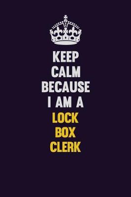 Book cover for Keep Calm Because I Am A Lock Box Clerk