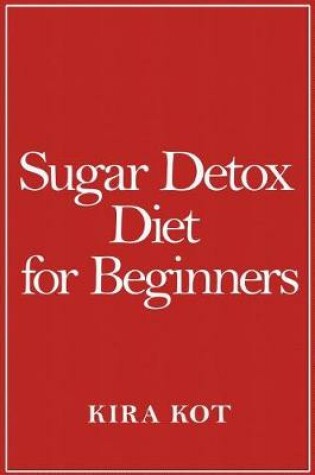 Cover of Sugar Detox Diet for Beginners