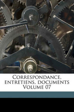 Cover of Correspondance, Entretiens, Documents Volume 07