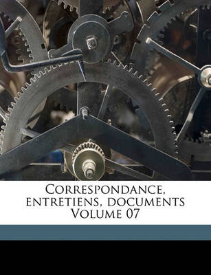 Book cover for Correspondance, Entretiens, Documents Volume 07