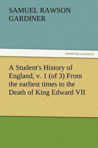 Cover of A Student's History of England, v. 1 (of 3) From the earliest times to the Death of King Edward VII