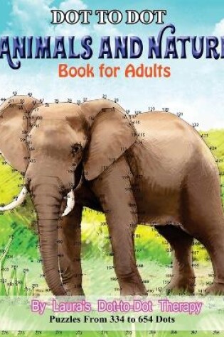 Cover of Dot to Dot Animals and Nature Book For Adults