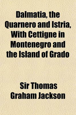 Book cover for Dalmatia, the Quarnero and Istria, with Cettigne in Montenegro and the Island of Grado (Volume 2)