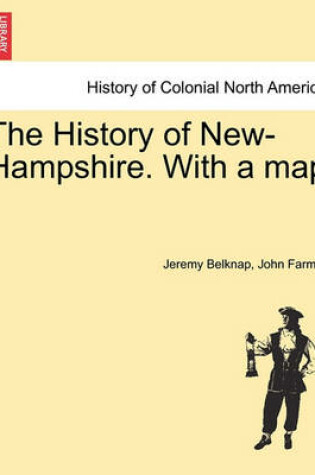 Cover of The History of New-Hampshire. with a Map Vol. I.