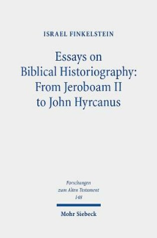 Cover of Essays on Biblical Historiography: From Jeroboam II to John Hyrcanus I