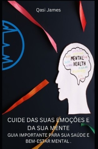 Cover of Cuide Das Suas Emoções E Da Sua Mente Guia Importante Para Sua Saúde E Bem-Estar Mental .