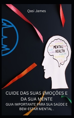 Book cover for Cuide Das Suas Emoções E Da Sua Mente Guia Importante Para Sua Saúde E Bem-Estar Mental .