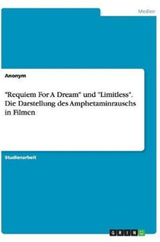 Cover of Requiem For A Dream und Limitless. Die Darstellung des Amphetaminrauschs in Filmen