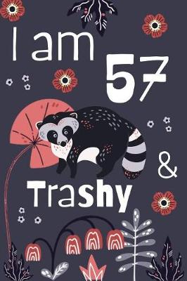 Book cover for I Am 57 And Trashy