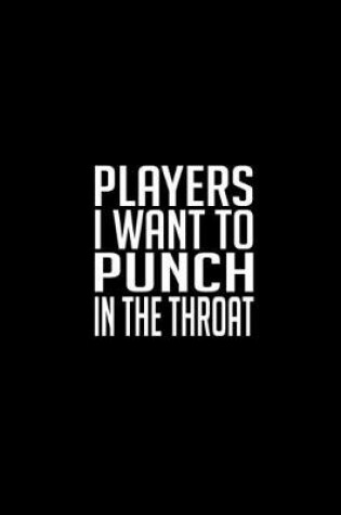 Cover of Players I Want To Punch In The Throat